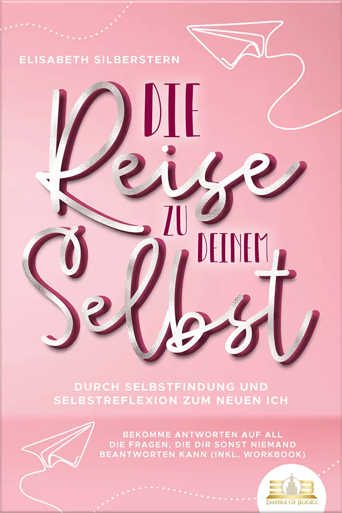 Book cover: Die Reise zu deinem Selbst - Durch Selbstfindung und Selbstreflexion zum neuen Ich